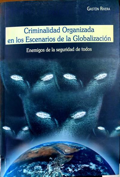CRIMINALIDAD ORGANIZADA EN LOS ESCENARIOS DE LA GLOBALIZACIÓN'] ?>